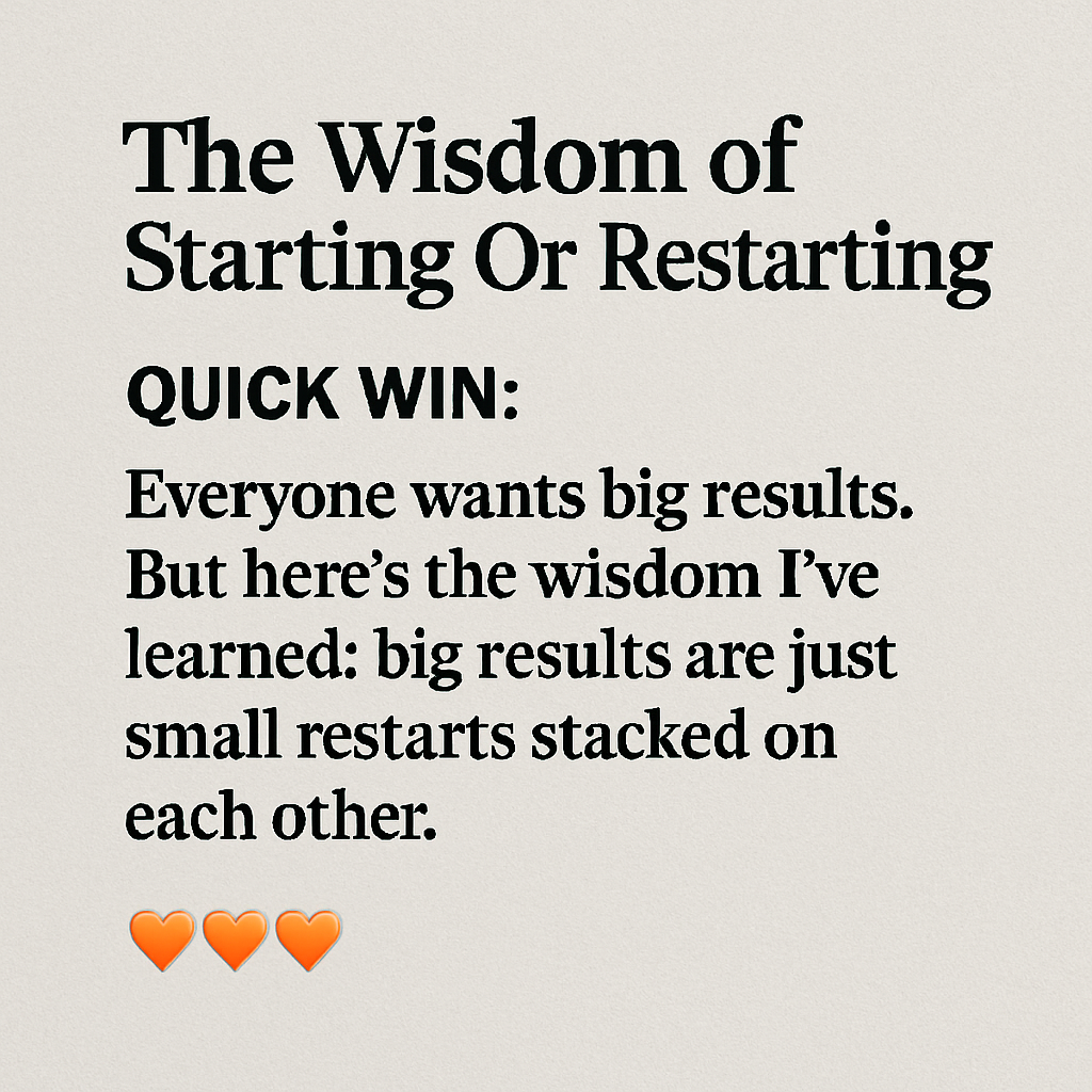 The Wisdom of Starting Or Restarting